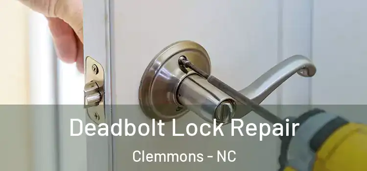  Deadbolt Lock Repair Clemmons - NC