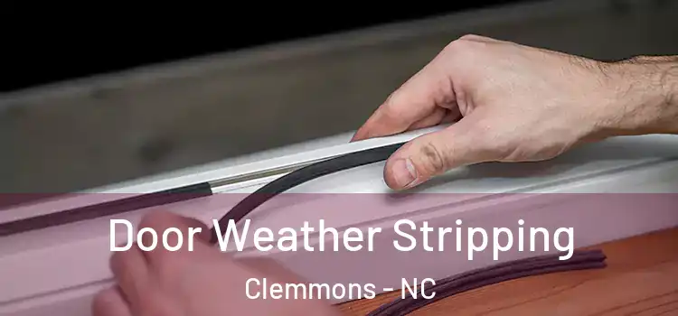 Door Weather Stripping Clemmons - NC