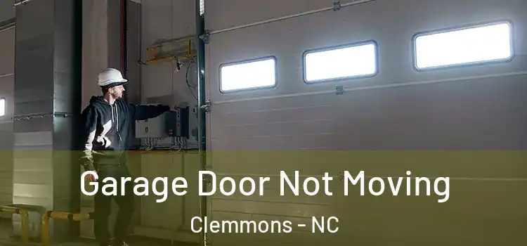  Garage Door Not Moving Clemmons - NC