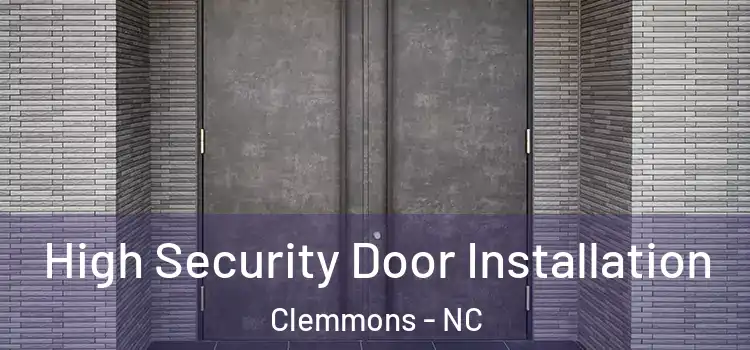 High Security Door Installation Clemmons - NC
