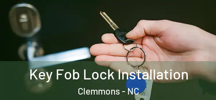 Key Fob Lock Installation Clemmons - NC