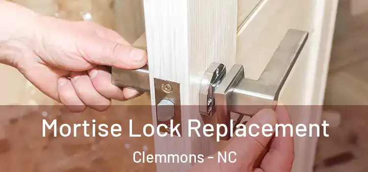 Mortise Lock Replacement Clemmons - NC