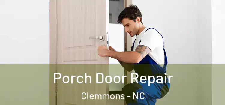  Porch Door Repair Clemmons - NC